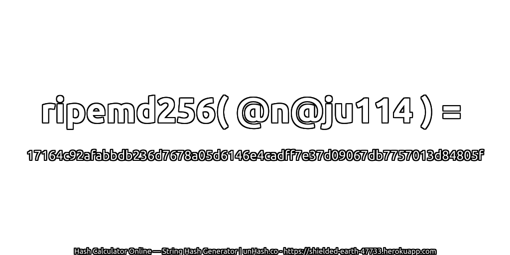 ripemd256( @n@ju114 ) = 17164c92afabbdb236d7678a05d6146e4cadff7e37d09067db7757013d84805f | unHash.co