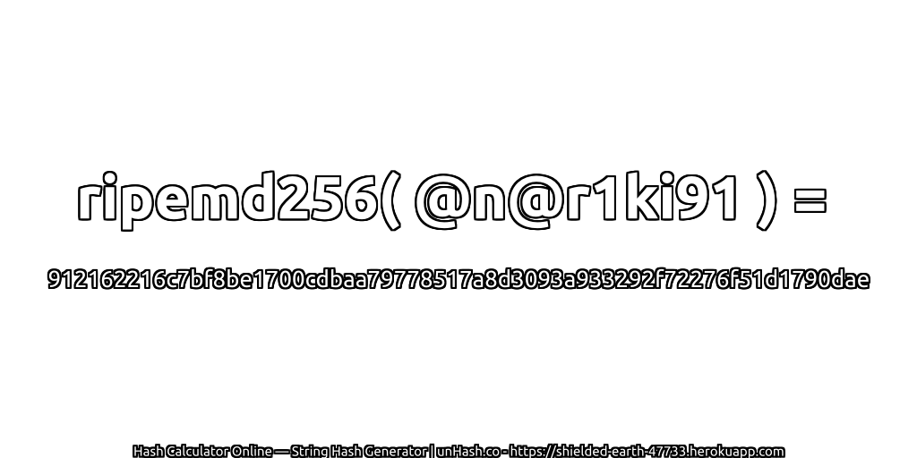 ripemd256( @n@r1ki91 ) = 912162216c7bf8be1700cdbaa79778517a8d3093a933292f72276f51d1790dae | unHash.co