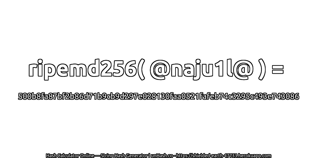 ripemd256( @naju1l@ ) = 500b8fa87bf2b86d71b9cb9d297e028130faa0521fafeb74c3295c493e743086 | unHash.co