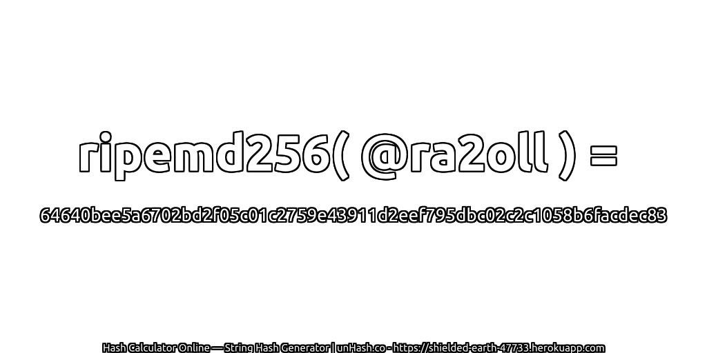 ripemd256( @ra2oll ) = 64640bee5a6702bd2f05c01c2759e43911d2eef795dbc02c2c1058b6facdec83 | unHash.co