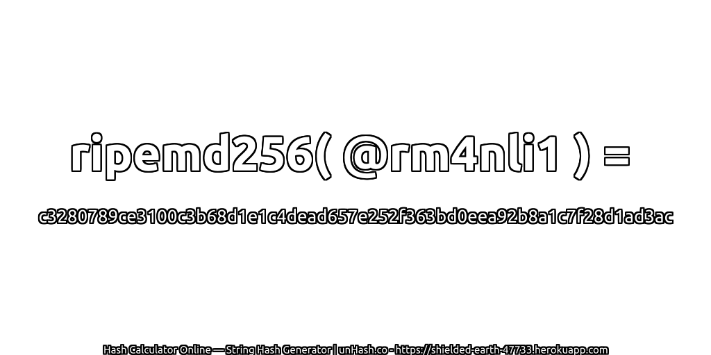 ripemd256( @rm4nli1 ) = c3280789ce3100c3b68d1e1c4dead657e252f363bd0eea92b8a1c7f28d1ad3ac | unHash.co