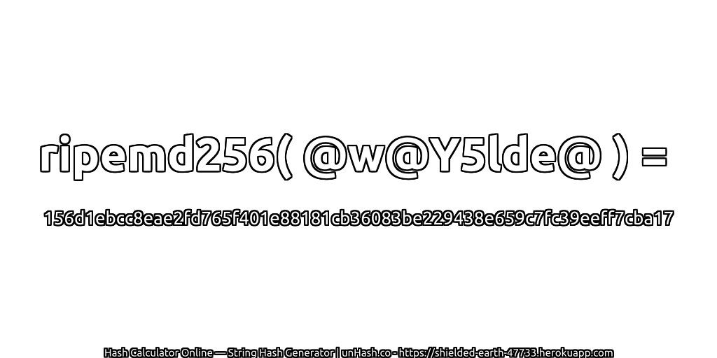 ripemd256( @w@Y5lde@ ) = 156d1ebcc8eae2fd765f401e88181cb36083be229438e659c7fc39eeff7cba17 | unHash.co