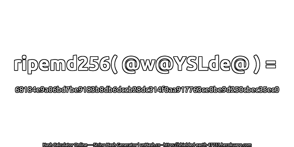 ripemd256( @w@YSLde@ ) = 68184e9a06bd7be9183b8db6dccb28dc314f0aa917763ce0be9d250cbec35ec0 | unHash.co