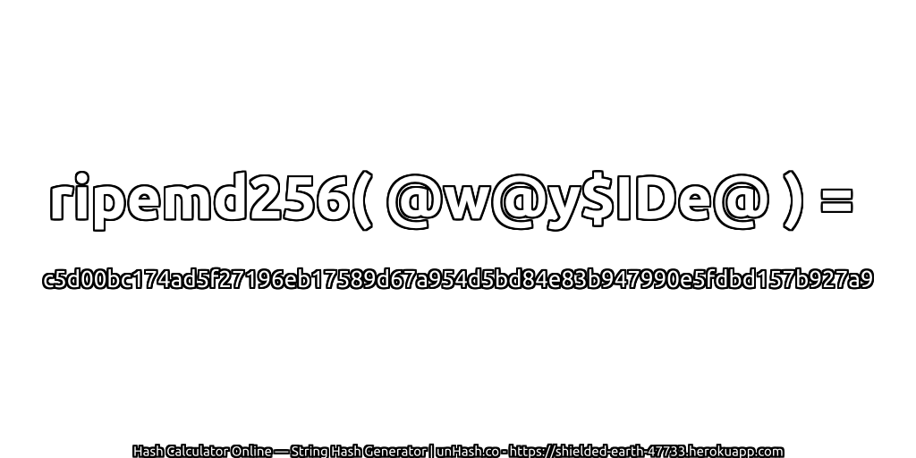ripemd256( @w@y$IDe@ ) = c5d00bc174ad5f27196eb17589d67a954d5bd84e83b947990e5fdbd157b927a9 | unHash.co