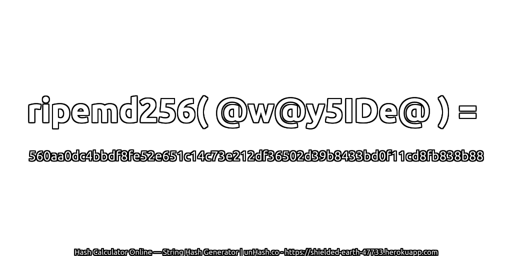 ripemd256( @w@y5IDe@ ) = 560aa0dc4bbdf8fe52e651c14c73e212df36502d39b8433bd0f11cd8fb838b88 | unHash.co