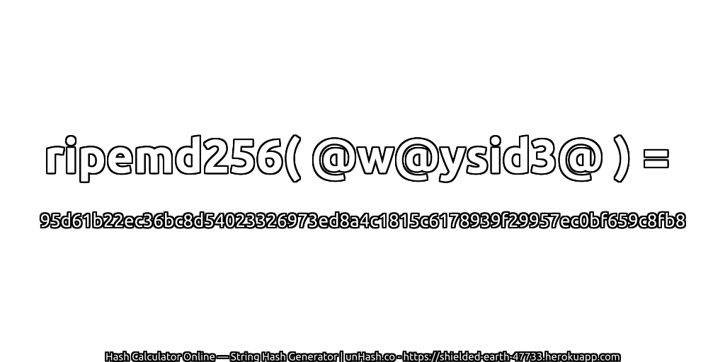 ripemd256( @w@ysid3@ ) = 95d61b22ec36bc8d54023326973ed8a4c1815c6178939f29957ec0bf659c8fb8 | unHash.co