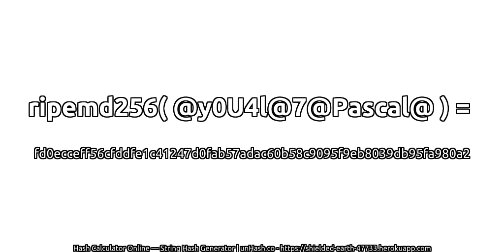 ripemd256( @y0U4l@7@Pascal@ ) = fd0ecceff56cfddfe1c41247d0fab57adac60b58c9095f9eb8039db95fa980a2 | unHash.co