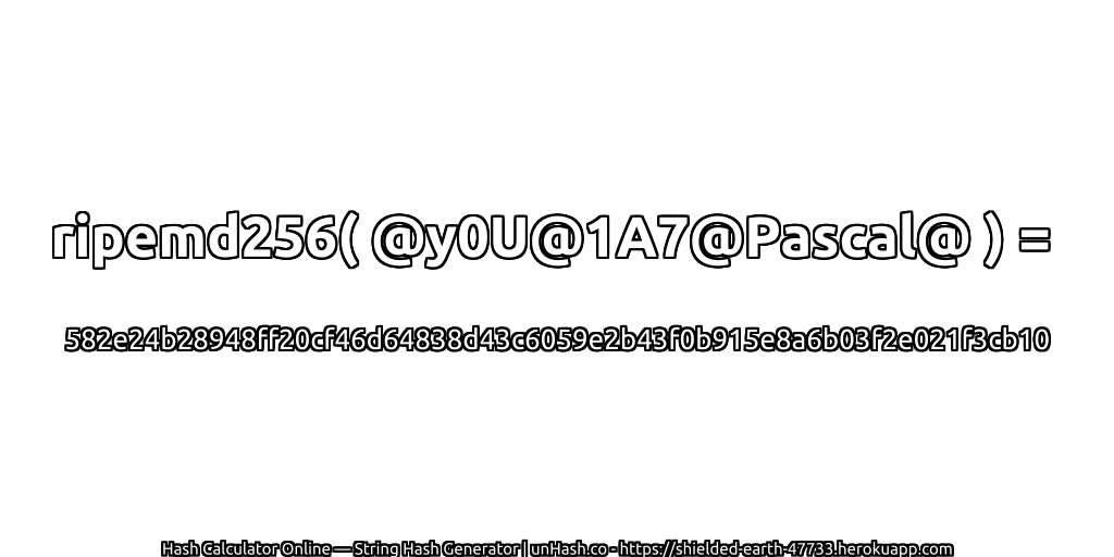ripemd256( @y0U@1A7@Pascal@ ) = 582e24b28948ff20cf46d64838d43c6059e2b43f0b915e8a6b03f2e021f3cb10 | unHash.co