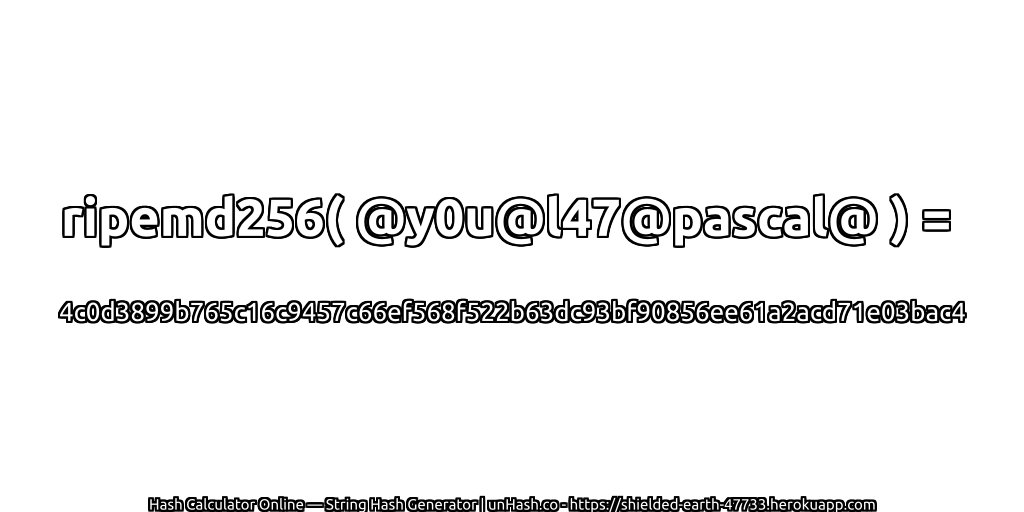ripemd256( @y0u@l47@pascal@ ) = 4c0d3899b765c16c9457c66ef568f522b63dc93bf90856ee61a2acd71e03bac4 | unHash.co