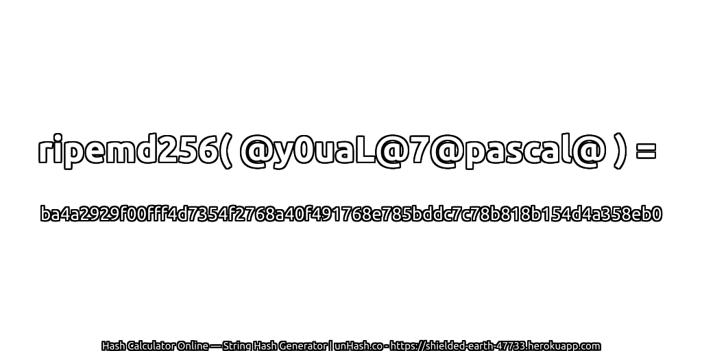 ripemd256( @y0uaL@7@pascal@ ) = ba4a2929f00fff4d7354f2768a40f491768e785bddc7c78b818b154d4a358eb0 | unHash.co