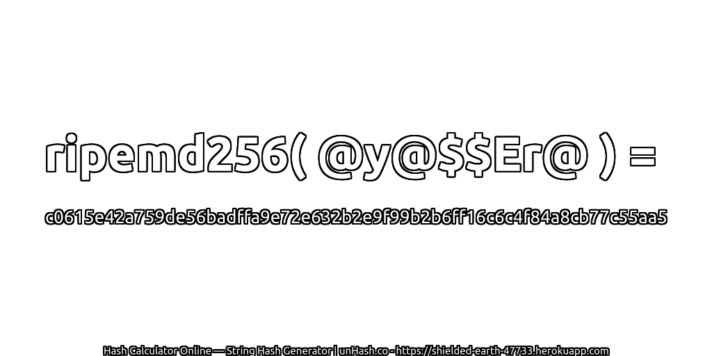 ripemd256( @y@$$Er@ ) = c0615e42a759de56badffa9e72e632b2e9f99b2b6ff16c6c4f84a8cb77c55aa5 | unHash.co