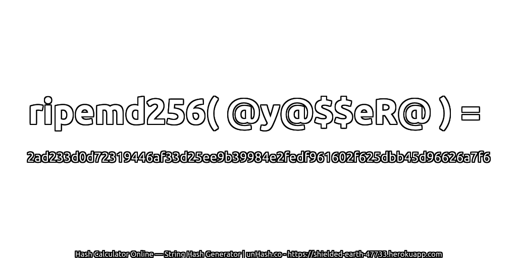 ripemd256( @y@$$eR@ ) = 2ad233d0d72319446af33d25ee9b39984e2fedf961602f625dbb45d96626a7f6 | unHash.co