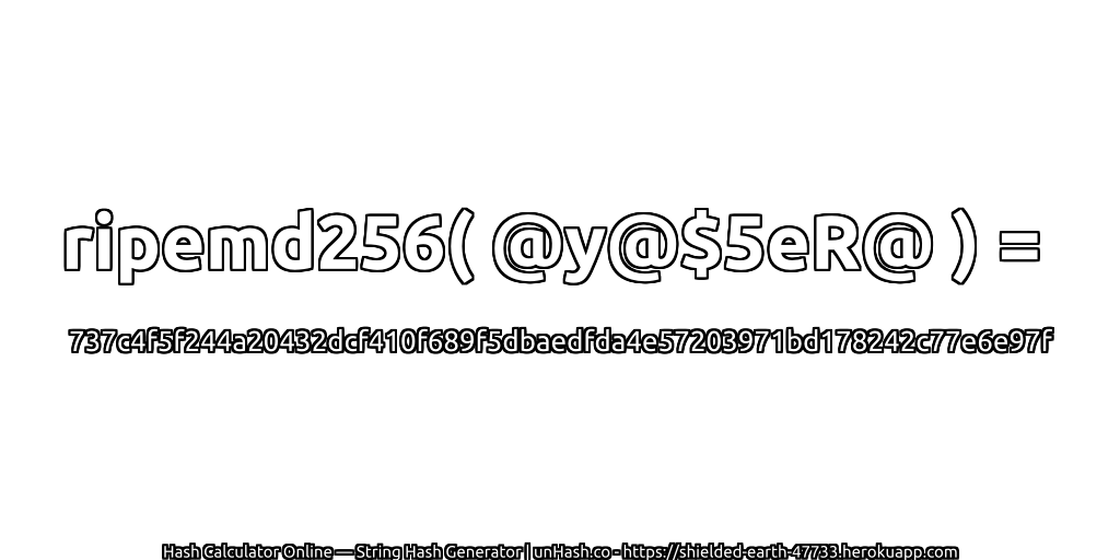 ripemd256( @y@$5eR@ ) = 737c4f5f244a20432dcf410f689f5dbaedfda4e57203971bd178242c77e6e97f | unHash.co