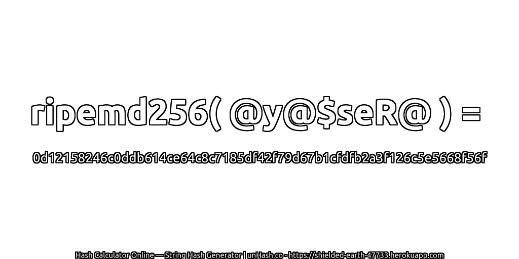 ripemd256( @y@$seR@ ) = 0d12158246c0ddb614ce64c8c7185df42f79d67b1cfdfb2a3f126c5e5668f56f | unHash.co