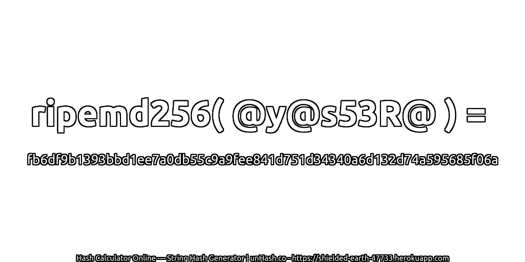 ripemd256( @y@s53R@ ) = fb6df9b1393bbd1ee7a0db55c9a9fee841d751d34340a6d132d74a595685f06a | unHash.co