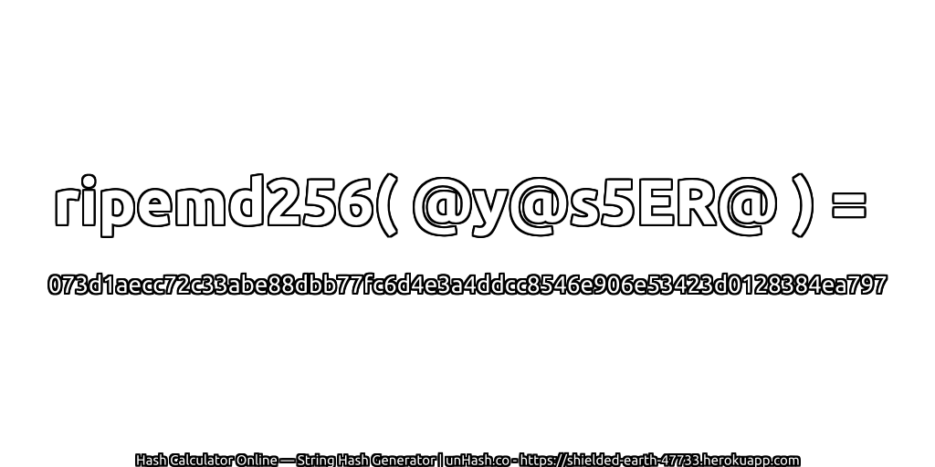 ripemd256( @y@s5ER@ ) = 073d1aecc72c33abe88dbb77fc6d4e3a4ddcc8546e906e53423d0128384ea797 | unHash.co