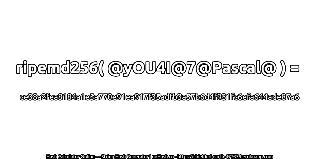 ripemd256( @yOU4I@7@Pascal@ ) = ce38a2fea8184a1e5a770e91ea917f35adfb3a57b6d4f931fc6efa644ade87a6 | unHash.co