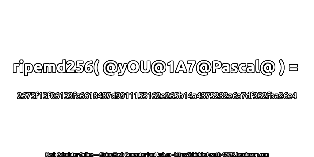 ripemd256( @yOU@1A7@Pascal@ ) = 2675f13f06133fc6618487d9911155162e265b14a4875282e6a7df332fba26e4 | unHash.co