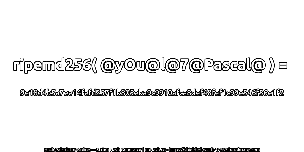 ripemd256( @yOu@l@7@Pascal@ ) = 9e18d4b5a7ee14fefd257f1b805eba9c9910afca8def48fef1c99e546f56e1f2 | unHash.co
