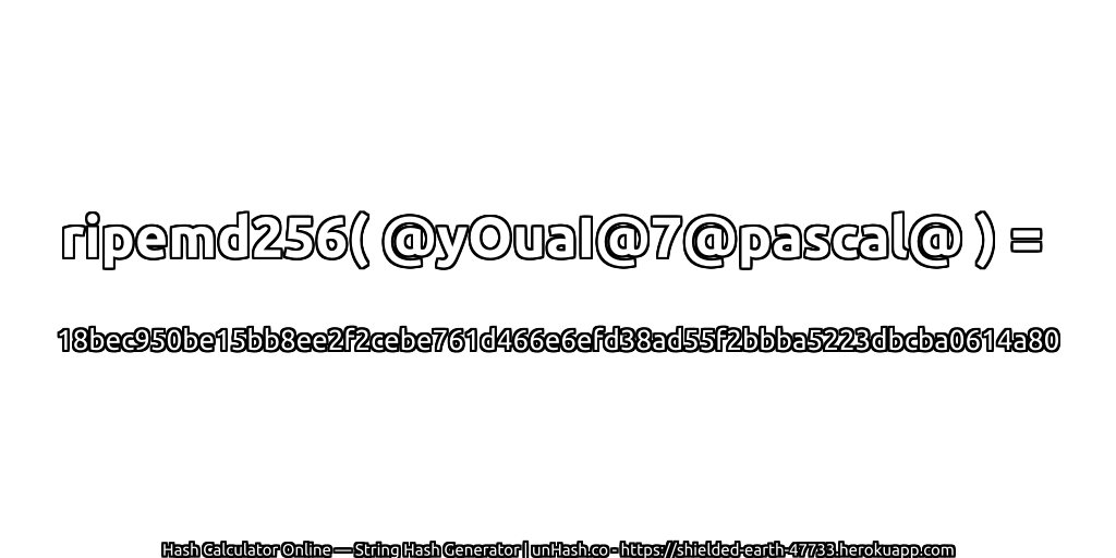 ripemd256( @yOuaI@7@pascal@ ) = 18bec950be15bb8ee2f2cebe761d466e6efd38ad55f2bbba5223dbcba0614a80 | unHash.co
