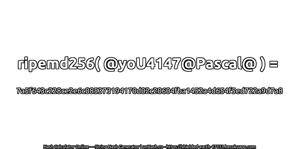 ripemd256( @yoU4147@Pascal@ ) = 7a5f643c228ce2e6c085373194170d02c20604fba1452a4d654f5ed722a9d7a8 | unHash.co