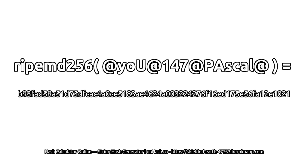 ripemd256( @yoU@147@PAscal@ ) = b93fad58a51d75dfcac4a0ce5183ae4624a003224276f16ed175e56fa12e1021 | unHash.co
