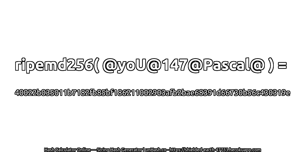 ripemd256( @yoU@147@Pascal@ ) = 40022b035011b7182fb85bf186211002903afb2bae68391d66730b56c430319e | unHash.co