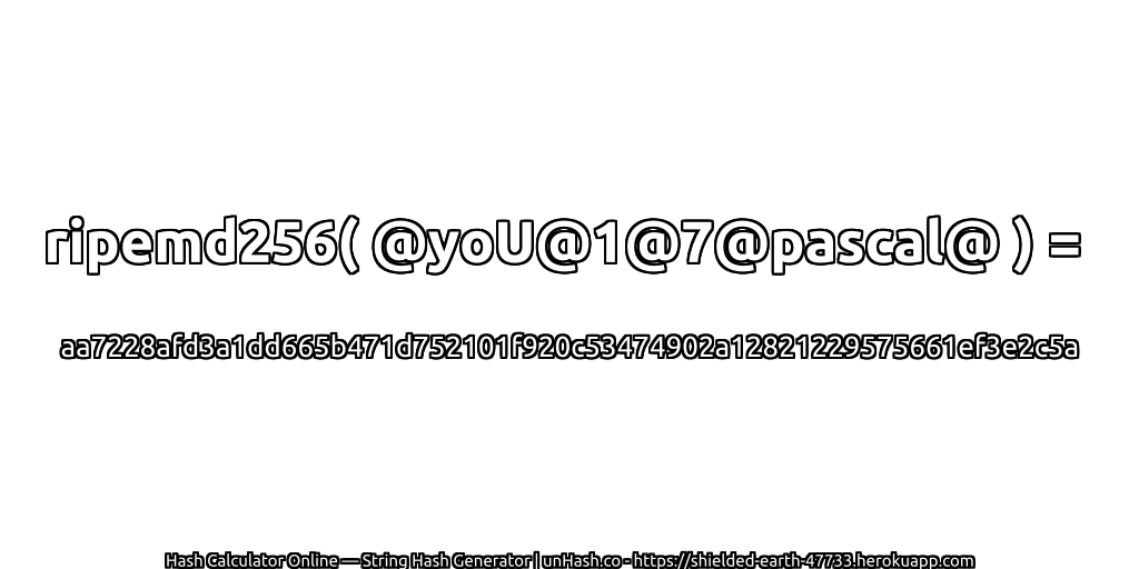 ripemd256( @yoU@1@7@pascal@ ) = aa7228afd3a1dd665b471d752101f920c53474902a12821229575661ef3e2c5a | unHash.co