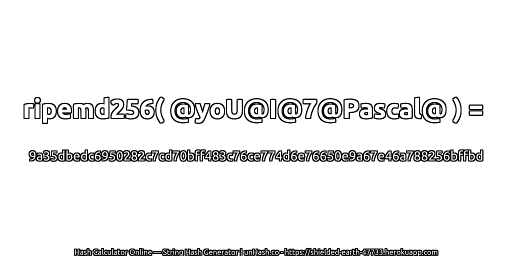 ripemd256( @yoU@I@7@Pascal@ ) = 9a35dbedc6950282c7cd70bff483c76ce774d6e76650e9a67e46a788256bffbd | unHash.co