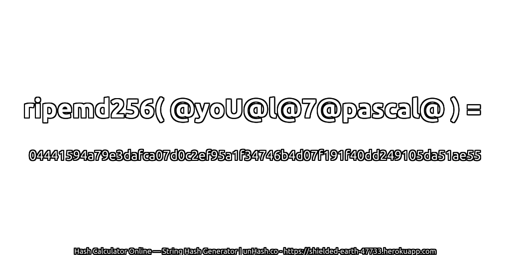 ripemd256( @yoU@l@7@pascal@ ) = 04441594a79e3dafca07d0c2ef95a1f34746b4d07f191f40dd249105da51ae55 | unHash.co