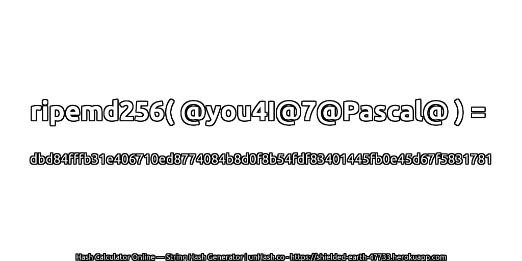 ripemd256( @you4I@7@Pascal@ ) = dbd84fffb31e406710ed8774084b8d0f8b54fdf83401445fb0e45d67f5831781 | unHash.co