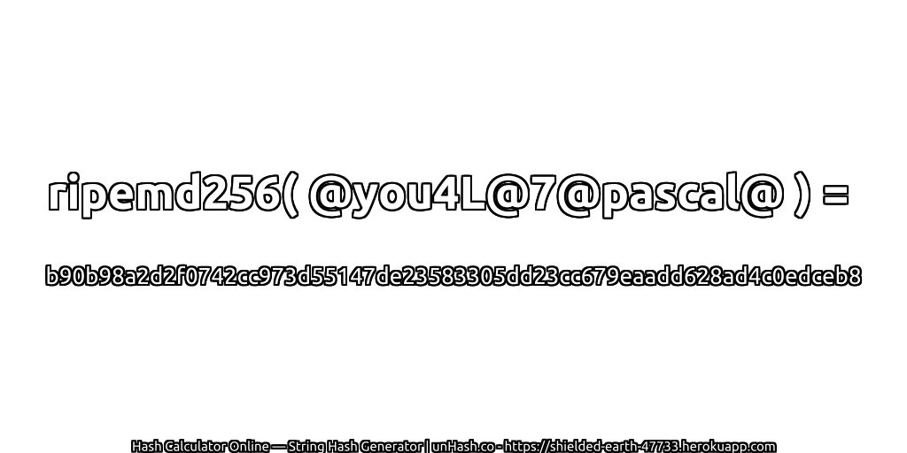ripemd256( @you4L@7@pascal@ ) = b90b98a2d2f0742cc973d55147de23583305dd23cc679eaadd628ad4c0edceb8 | unHash.co