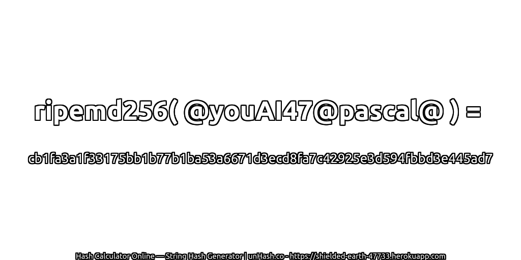 ripemd256( @youAI47@pascal@ ) = cb1fa3a1f33175bb1b77b1ba53a6671d3ecd8fa7c42925e3d594fbbd3e445ad7 | unHash.co