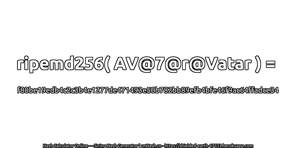 ripemd256( AV@7@r@Vatar ) = f80be19edb4c2c3b4e1277de471493e50b782bb89efb4bfe46f9ac64ffadce34 | unHash.co