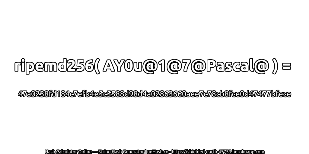 ripemd256( AY0u@1@7@Pascal@ ) = 47a0238fd184c7efb4e5c5588d98d4a02863660aee7c78cb8fce0d47477bfece | unHash.co