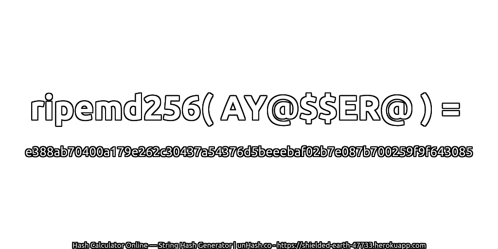 ripemd256( AY@$$ER@ ) = e388ab70400a179e262c30437a54376d5beeebaf02b7e087b700259f9f643085 | unHash.co