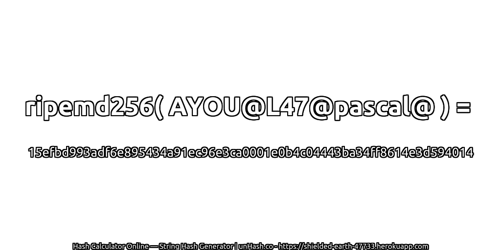 ripemd256( AYOU@L47@pascal@ ) = 15efbd993adf6e895434a91ec96e3ca0001e0b4c04443ba34ff8614e3d594014 | unHash.co