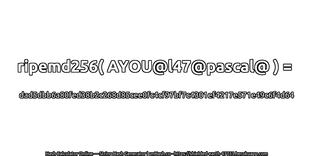 ripemd256( AYOU@l47@pascal@ ) = dad5dbb6a80fed38b2c268d85cee0fc4cf97bf7c4301ef4217e571e49c6f4d64 | unHash.co
