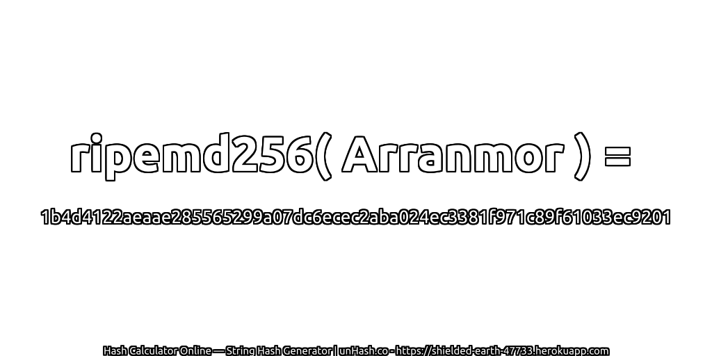 ripemd256( Arranmor ) = 1b4d4122aeaae285565299a07dc6ecec2aba024ec3381f971c89f61033ec9201 | unHash.co