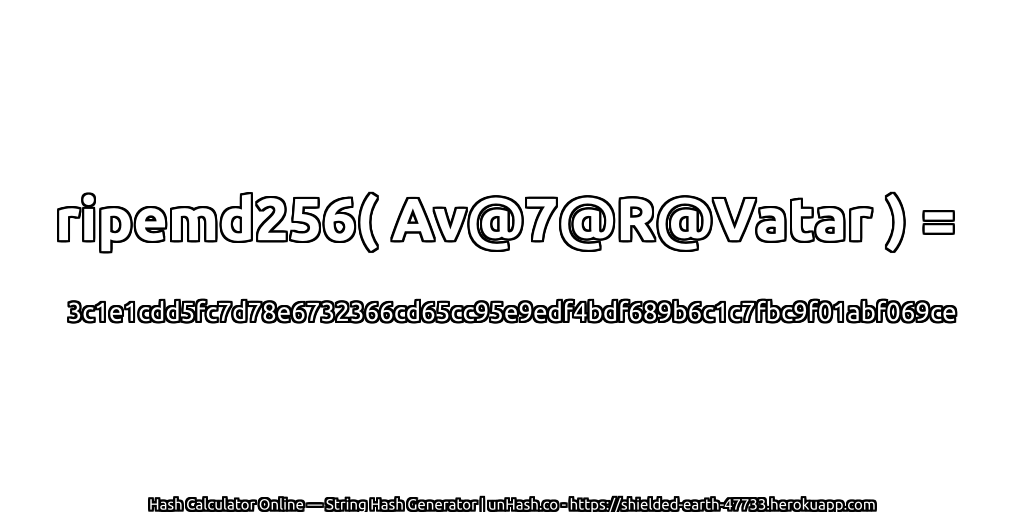 ripemd256( Av@7@R@Vatar ) = 3c1e1cdd5fc7d78e6732366cd65cc95e9edf4bdf689b6c1c7fbc9f01abf069ce | unHash.co