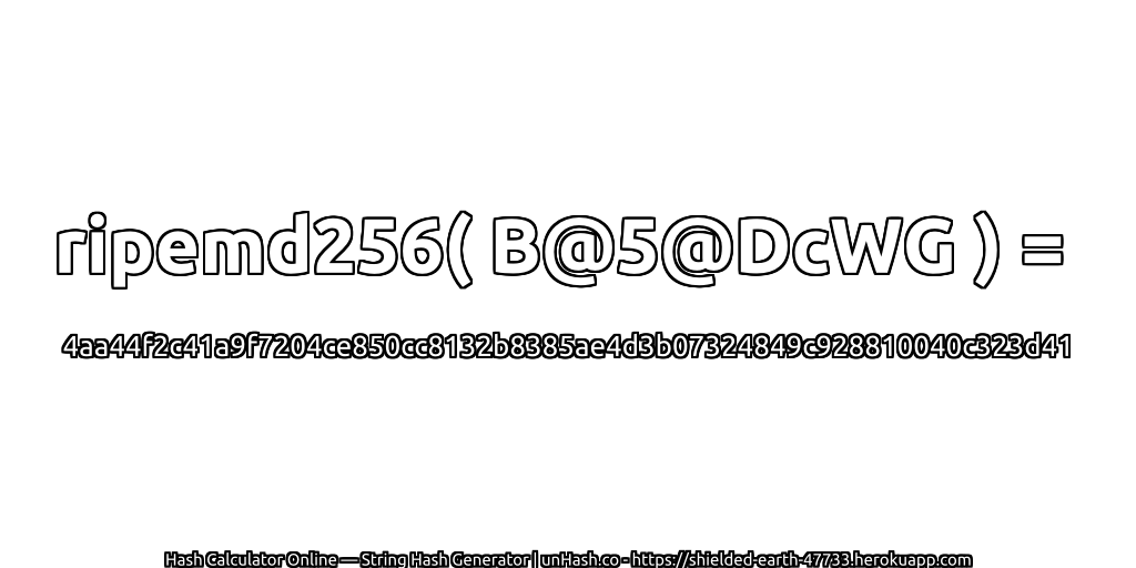 ripemd256( B@5@DcWG ) = 4aa44f2c41a9f7204ce850cc8132b8385ae4d3b07324849c928810040c323d41 | unHash.co