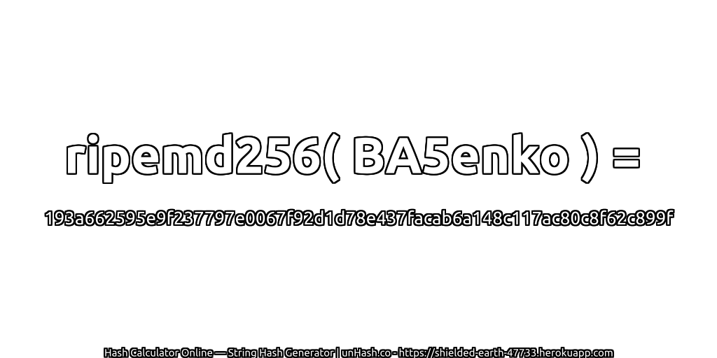 ripemd256( BA5enko ) = 193a662595e9f237797e0067f92d1d78e437facab6a148c117ac80c8f62c899f | unHash.co