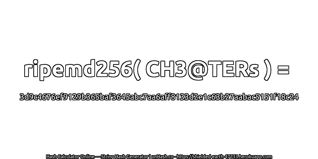 ripemd256( CH3@TERs ) = 3d9c4676ef9129b365baf3645abc7aa6aff8133d2e1c63b27aabac5151f18c24 | unHash.co