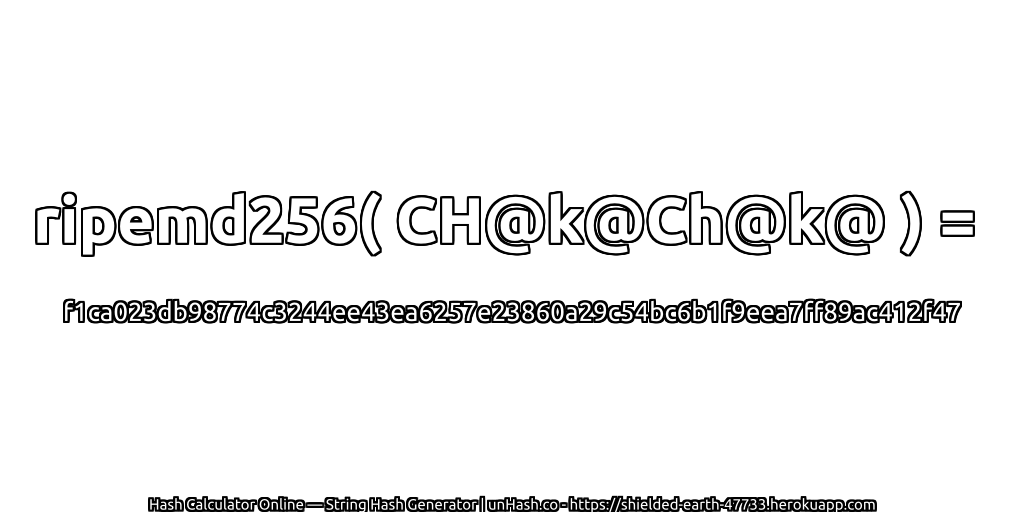 ripemd256( CH@k@Ch@k@ ) = f1ca023db98774c3244ee43ea6257e23860a29c54bc6b1f9eea7ff89ac412f47 | unHash.co