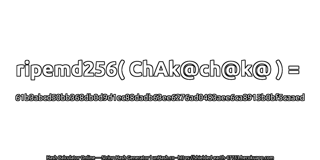 ripemd256( ChAk@ch@k@ ) = 61b3abcd50bb368db0d9d1ec88dadb63ee6276ad0483aee6ca8915b0bf5caaed | unHash.co