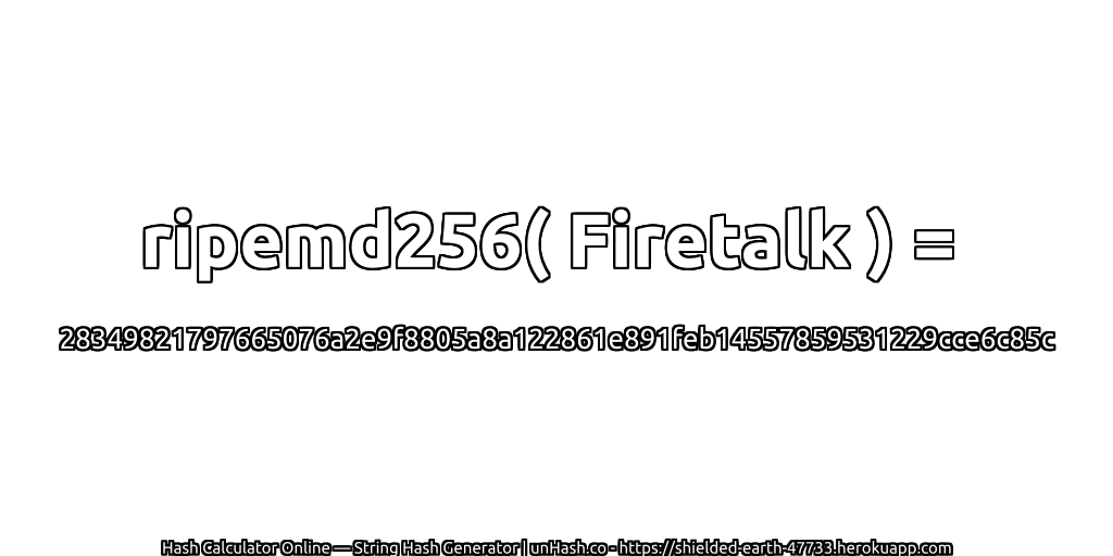 ripemd256( Firetalk ) = 28349821797665076a2e9f8805a8a122861e891feb14557859531229cce6c85c | unHash.co