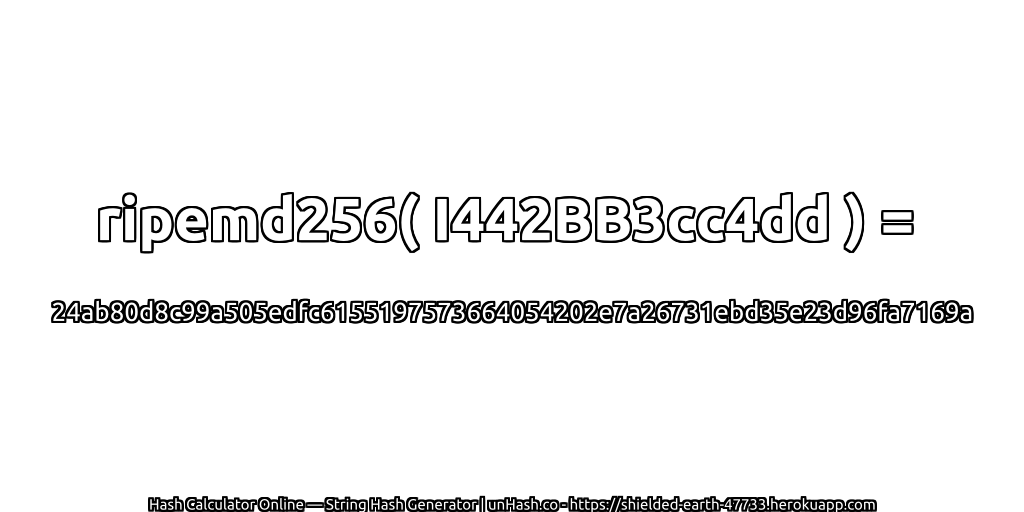ripemd256( I442BB3cc4dd ) = 24ab80d8c99a505edfc6155197573664054202e7a26731ebd35e23d96fa7169a | unHash.co