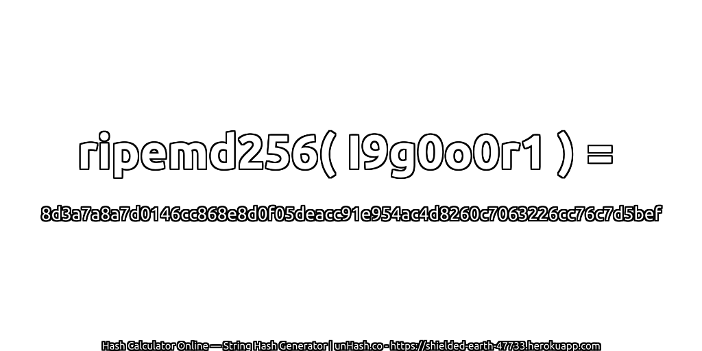 ripemd256( I9g0o0r1 ) = 8d3a7a8a7d0146cc868e8d0f05deacc91e954ac4d8260c7063226cc76c7d5bef | unHash.co