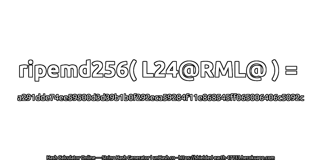 ripemd256( L24@RML@ ) = a291dde74ee59500d3d39b1b0f292eca59284f11e868545ff065006406c5092c | unHash.co