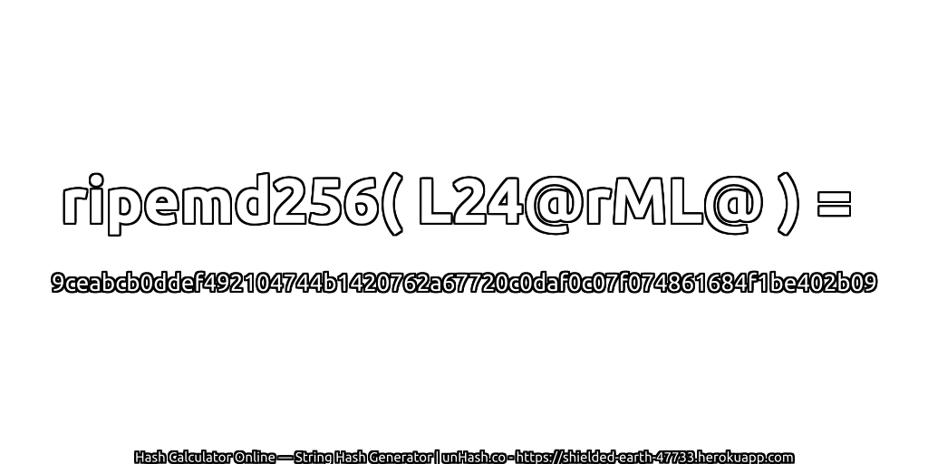 ripemd256( L24@rML@ ) = 9ceabcb0ddef492104744b1420762a67720c0daf0c07f074861684f1be402b09 | unHash.co